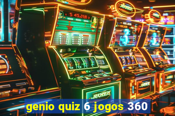genio quiz 6 jogos 360